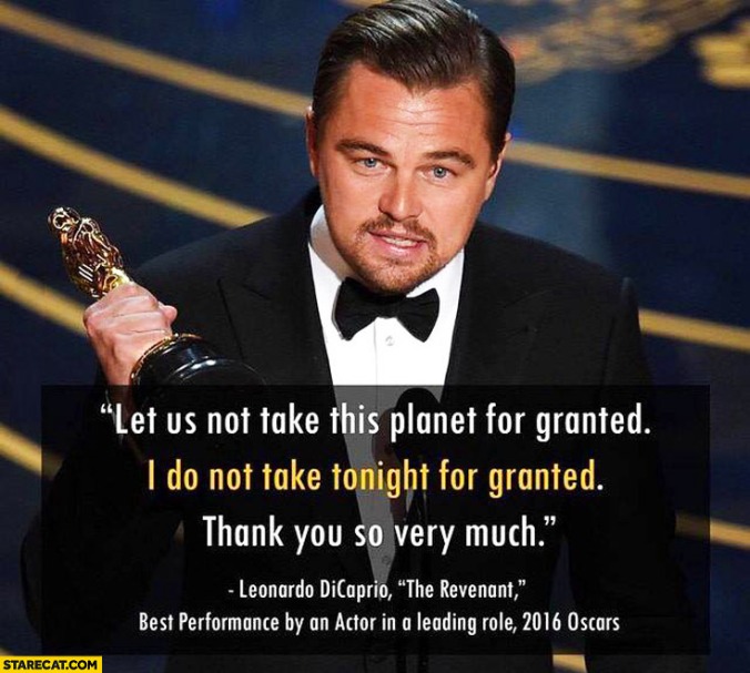 let-us-not-take-this-planet-for-granted-i-do-not-take-tonight-for-granted-thank-you-so-very-much-leonardo-dicaprio-the-revenant-best-performance-by-and-actor-in-a-leading-role-2016-oscars